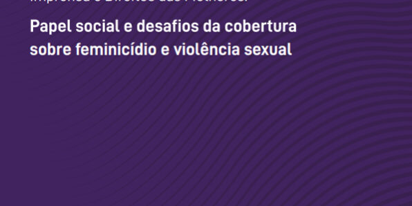 Instituto-Patrícia-Galvão-divulga-relatório-“papel-social-e-desafios-da-cobertura-sobre-feminicídio-e-violência-sexual”